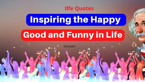 Inspiring the Happy, Good and Funny in Life - part 2 | life changing quotes | motivational quote |