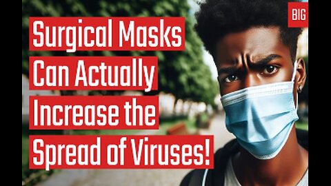 SURGICAL MASKS CAN ACTUALLY INCREASE THE SPREAD OF VIRUSES!