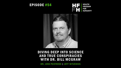 HFfH Podcast - Diving Deep into Science and True Conspiracies with Dr. Bill McGraw