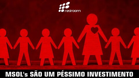 MSOL's SÃO UM PÉSSIMO INVESTIMENTO