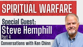 Steve Hemphill - Spiritual Warfare - Part 4 - Conversations with Ken Chinn