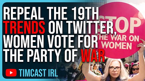 Repeal The 19th TRENDS On Twitter, Women Vote For The Party Of War