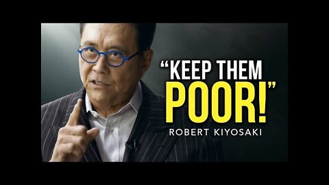 KEEP THEM POOR!-------Robert Kiyosaki's life advice