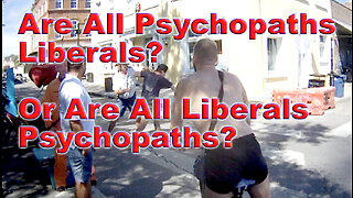 Are All Psychopaths Liberals? Or Are All Liberals Psychopaths?