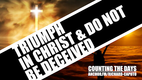 Triumph in CHRIST & Do Not be Deceived