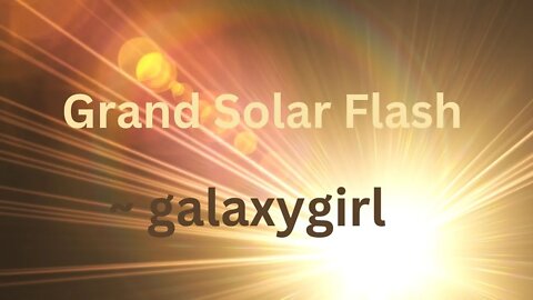 ***IMPORTANT** MUST SEE MESSAGE*** FROM The Grand Solar Flash ~ galaxygirl 10/23/2022