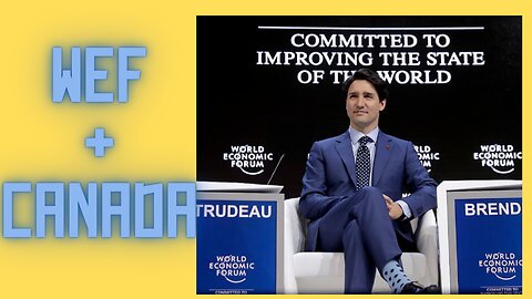 The WEF Control Over Trudeau & Their Cooperative FAILURE