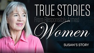 True Stories of Responsibly Armed Women: Susan's Story