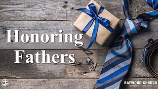 Baywood Church w/ Pastor Michael Stewart Sermon: Honoring Fathers