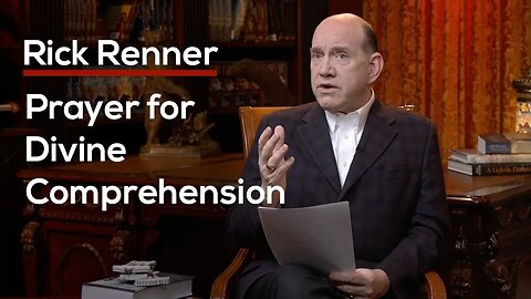 Prayer for Divine Comprehension — Rick Renner