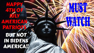 MUST WATCH HAPPY 4TH OF JULY BUT NOT IN BIDENS AMERICA!!