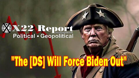 X22 Dave Report- The [DS] Will Force Biden Out One Way Or Another,The Patriots Control The Timetable