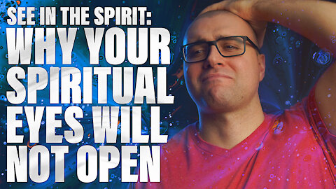 My Spiritual Eyes Won't Open! See into the Spirit Realm: Spiritual Scales That Block Our Vision