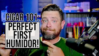 CIGAR 101: PERFECT First Humidor