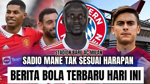 Berita Bola Terbaru Hari ini | Sadio Mane Tak Sesuai Harapan Ac Milan Bangun Stadion Baru