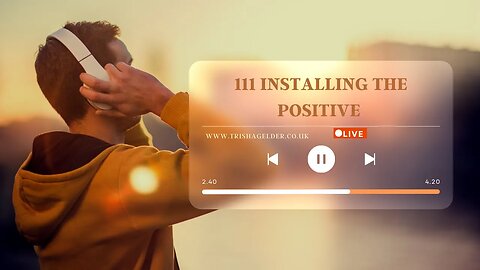 111 Installing The Positive listen daily for maximum benefits.