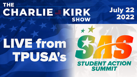 The Charlie Kirk Show—LIVE from TPUSA's Student Action Summit | 07.22.22