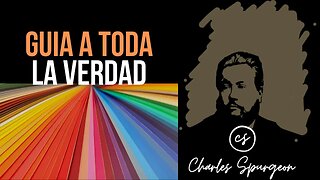 Guía a toda la verdad (Juan 16:13) Devocional de hoy Charles Spurgeon