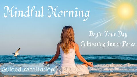 Mindful Morning: Begin Your Day Cultivating Inner Peace (Guided Meditation)