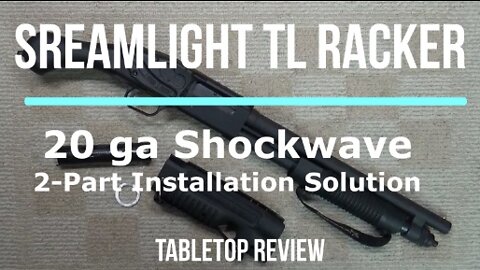 Streamlight TL Racker – 2-part solution for 20 Gauge Shockwave - Tabletop Review - Episode #202220
