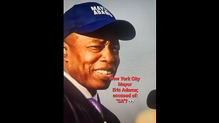 New York City Mayor Eric Leroy Adams accused of "SA"!!!