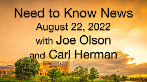 Need to Know News (22 August 2022) with Joe Olson and Carl Herman