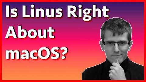 Is Linus Right About macOS? Mac Daily User Thoughts