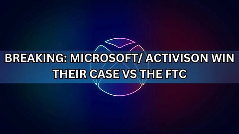 BREAKING: Microsoft/Activision WIN their FTC Case
