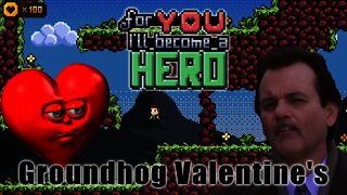 For You I'll Become a Hero - Groundhog Valentine's
