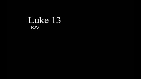 The Gospel of Luke KJV Chapter 13