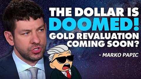 Gold Revaluation Coming Soon? Is The US Dollar Doomed? - Marko Papic