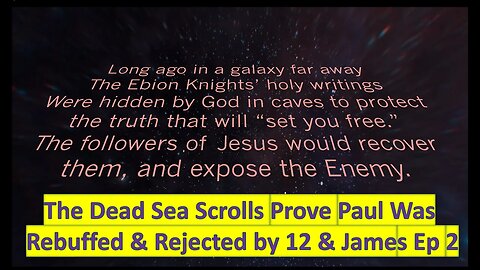 Dead Sea Scrolls prove Paul rejected by 12 & James: Christian Ebion Proven from DSS Texts. Ep # 2.