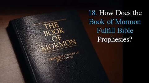 18: How Does the Book of Mormon Fulfill Bible Prophesies?