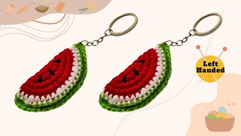 How to make a crochet Watermelon keychain with the pattern ( Left Handed )
