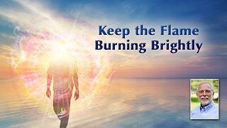 Keep the Flame Burning Brightly