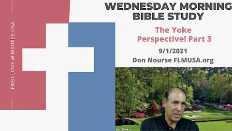 The Yoke Perspective! Part 3 - Bible Study | Don Nourse - FLMUSA 9/1/2021