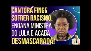 OI LUIZ - Cantora finge sofrer rachismo, engana ministra do Lula e é desmascarada!