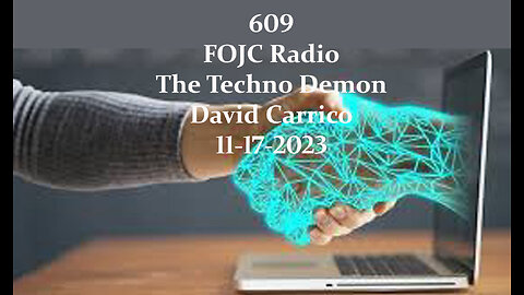 609 - FOJC Radio - The Techno Demon - David Carrico 11-17-2023