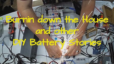 Burnin down the house and other DIY Battery stories