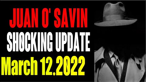JUAN O SAVIN 3/12/2022 : TRUMP ASSASSINATION ATTEMPT HUGE INTEL & JOHN GALT AND PG. THX CLIF HIGH