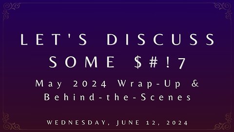Let's Discuss Some $#!7: May Wrap-Up & Behind-the-Scenes