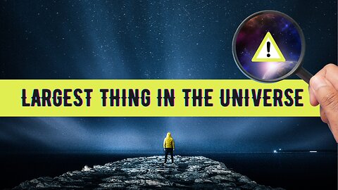 What is the Largest Thing in the Universe? | Unraveling the Mystery