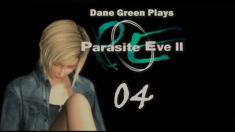 Dane Green Plays Parasite Eve II Part 04