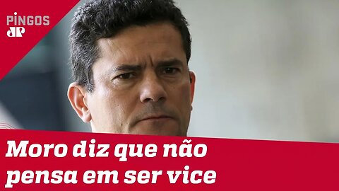 Moro não pensa em ser vice de Bolsonaro em 2022