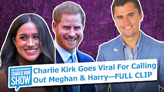Charlie Kirk Goes Viral for Calling Out Meghan and Harry—FULL CLIP