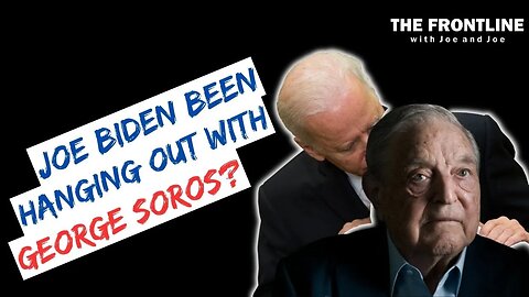 Has Joe Biden Been Hanging Out with George Soros?