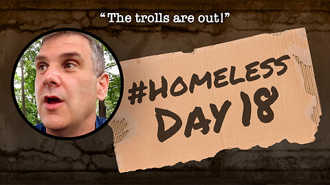 #Homeless Day 18: “The trolls are out!”