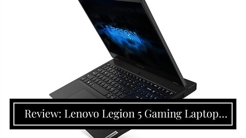 Review: Lenovo Legion 5 Gaming Laptop, 15.6" FHD (1920x1080) IPS Screen, AMD Ryzen 7 4800H Proc...