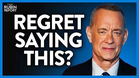 Does Tom Hanks Regret This DIVISIVE Comment Yet? @RubinReport