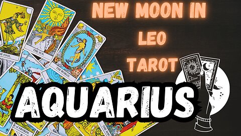 AQUARIUS ♒️- New Moon in Leo tarot reading